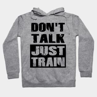 Don't Talk Just Train Hoodie